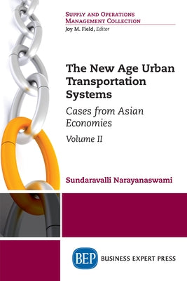 The New Age Urban Transportation Systems, Volume II: Cases from Asian Economies Paperback Business Expert Press