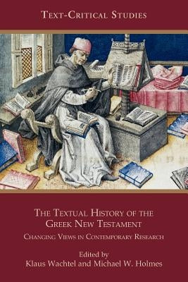 The Textual History of the Greek New Testament: Changing Views in Contemporary Research Paperback Society of Biblical Literature