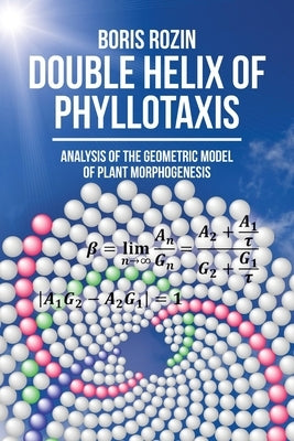 Double Helix of Phyllotaxis: Analysis of the Geometric Model of Plant Morphogenesis Paperback Brown Walker Press (FL)