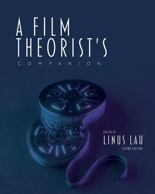 A Film Theorist's Companion by Lau, Linus