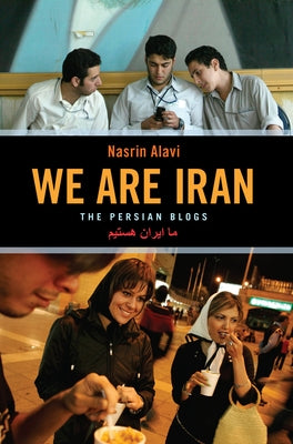 We Are Iran: The Persian Blogs Paperback Soft Skull