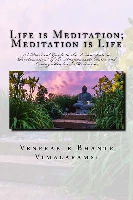 Life is Meditation - Meditation is Life: The Practice of Meditation As Explained From the Earliest Buddhist Suttas Paperback Createspace Independent Publishing Platform