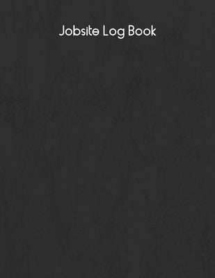 Jobsite Log Book: Contractors Logbook to Record Daily Activity, Employee, Trade, Sub Contractors, Safety Meetings, Weather, Deliveries a by Blank, Matt