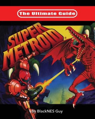 The Ultimate Guide To Super Metroid Paperback Blacknes Guy Books