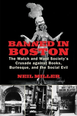 Banned in Boston: The Watch and Ward Society's Crusade against Books, Burlesque, and the Social Evil Paperback Beacon Press