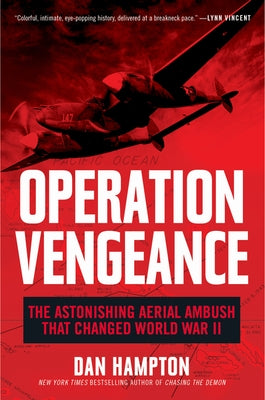 Operation Vengeance: The Astonishing Aerial Ambush That Changed World War II William Morrow & Company