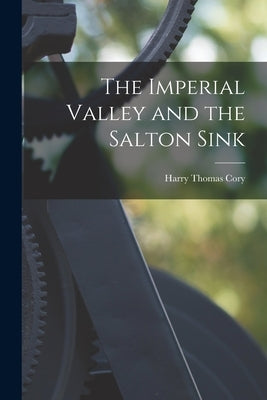 The Imperial Valley and the Salton Sink Paperback Legare Street Press