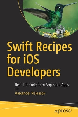 Swift Recipes for IOS Developers: Real-Life Code from App Store Apps Paperback Apress