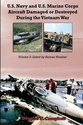 U.S. Navy and U.S. Marine Corps Aircraft Damaged or Destroyed During the Vietnam War. Volume 2: Listed by Bureau Number Paperback Lulu.com