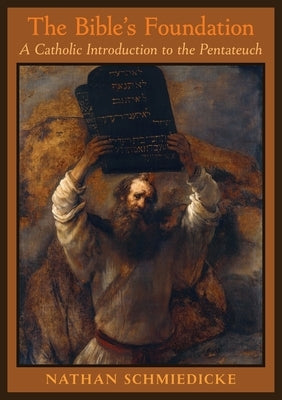 The Bible's Foundation: A Catholic Introduction to the Pentateuch Paperback St. Augustine Academy Press