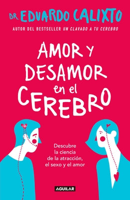 Amor Y Desamor En El Cerebro / Love and Lack of Love in the Brain by Calixto, Eduardo