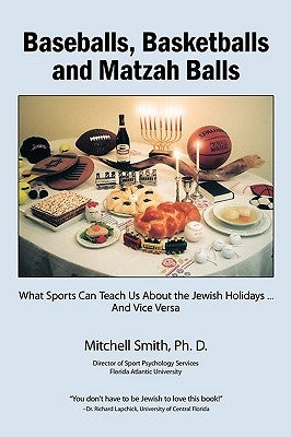 Baseballs, Basketballs and Matzah Balls: What Sports Can Teach Us About the Jewish Holidays...and Vice Versa Paperback Authorhouse