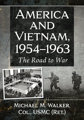 America and Vietnam, 1954-1963: The Road to War Paperback McFarland & Company