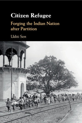 Citizen Refugee: Forging the Indian Nation After Partition Paperback Cambridge University Press