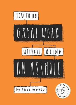 How to Do Great Work Without Being an Asshole: (Guides for Creative Industries) Paperback Laurence King