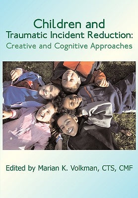 Children and Traumatic Incident Reduction: Creative and Cognitive Approaches Paperback Loving Healing Press