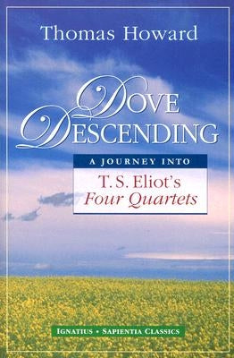 Dove Descending: A Journey Into T.S. Eliot's Four Quartets Paperback Ignatius Press