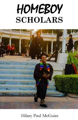Homeboy Scholars: Breaking the Mold Paperback Independently Published