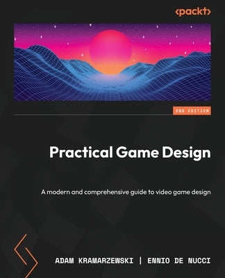 Practical Game Design - Second Edition: A modern and comprehensive guide to video game design Paperback Packt Publishing