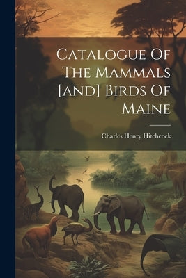 Paperback of "Catalogue of the Mammals and Birds of Maine" by Legare Street Press, showing detailed illustrations of local wildlife.
