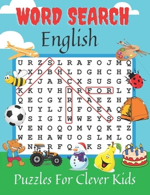 Word Search English Puzzle Book for Clever Kids: 360 Word Search, Answer Key & Illustrative Pictures/ First Easy English Spelling Quize for Age 4,5,6, Paperback Independently Published