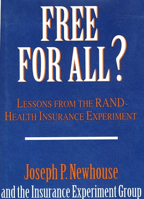 Free for All?: Lessons from the Rand Health Insurance Experiment by Newhouse, Joseph P.