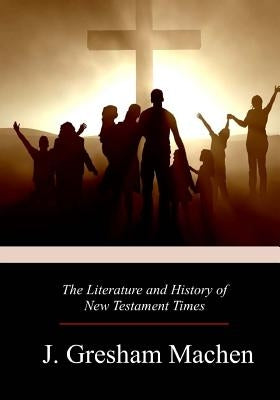 The Literature and History of New Testament Times Paperback Createspace Independent Publishing Platform