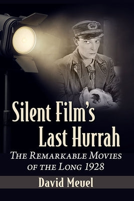 Silent Film's Last Hurrah: The Remarkable Movies of the Long 1928 Paperback McFarland & Company