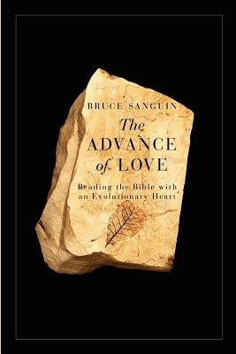The Advance of Love: Reading the Bible with an Evolutionary Heart Paperback Evans and Sanguin Publishing