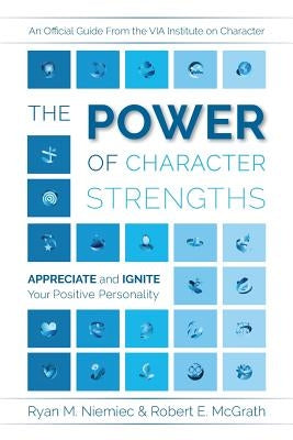 The Power of Character Strengths: Appreciate and Ignite Your Positive Personality Paperback Via Institute on Character