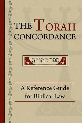 The Torah Concordance: A Reference Guide for Biblical Law Paperback Createspace Independent Publishing Platform