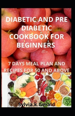 Diabetic and Pre Diabetic Cookbook for Beginners: 7 Days Meal Plan and Recipes for 50 and Above Paperback Independently Published