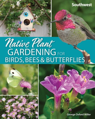 Native Plant Gardening for Birds, Bees & Butterflies: Southwest Adventure Publications