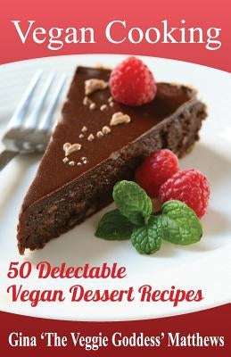 Vegan Cooking: 50 Delectable Vegan Dessert Recipes: Natural Foods - Special Diet - Desserts Paperback Createspace Independent Publishing Platform