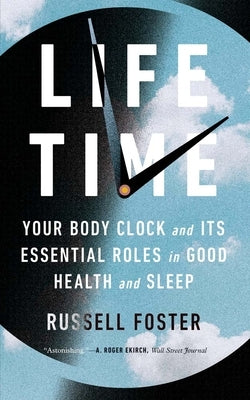 Life Time: Your Body Clock and Its Essential Roles in Good Health and Sleep Paperback Yale University Press