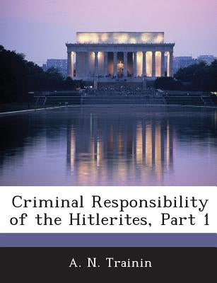 Criminal Responsibility of the Hitlerites, Part 1 Paperback Bibliogov
