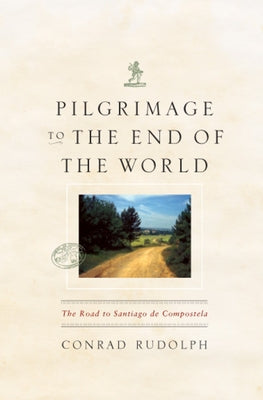 Pilgrimage to the End of the World: The Road to Santiago de Compostela Paperback University of Chicago Press