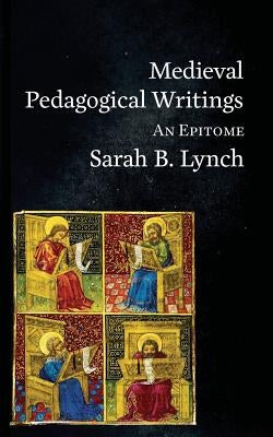 Medieval Pedagogical Writings: An Epitome Paperback Kismet Press Llp
