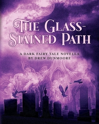 The Glass-Stained Path: A dark fairy tale novella Paperback Beth Bandit Books LLC