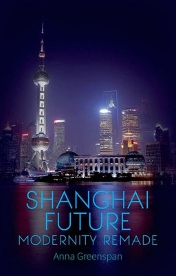 Shanghai Future: Modernity Remade Paperback Oxford University Press, USA