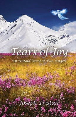 Tears of Joy: An Untold Story of Two Angels Paperback Dorrance Publishing Co.