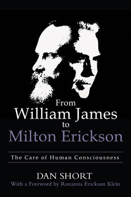 From William James to Milton Erickson: The Care of Human Consciousness Paperback Archway Publishing
