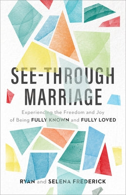 See-Through Marriage: Experiencing the Freedom and Joy of Being Fully Known and Fully Loved Paperback Baker Books