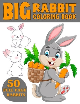 The Big Rabbit Coloring Book: Cute and Funny Coloring Book For Kids Who Like Coloring Rabbit Paperback Independently Published