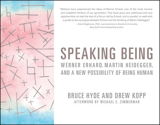 Speaking Being: Werner Erhard, Martin Heidegger, and a New Possibility of Being Human Paperback Wiley