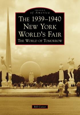 The 1939-1940 New York World's Fair the World of Tomorrow Paperback Arcadia Publishing (SC)