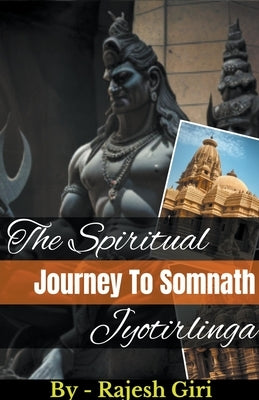 The Spiritual Journey to Somnath Jyotirlinga Paperback Rajesh Giri