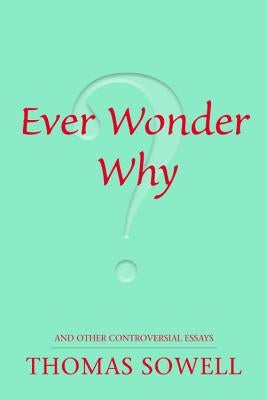 Cover image of "Ever Wonder Why?: And Other Controversial Essays" book published by Hoover Institution Press.