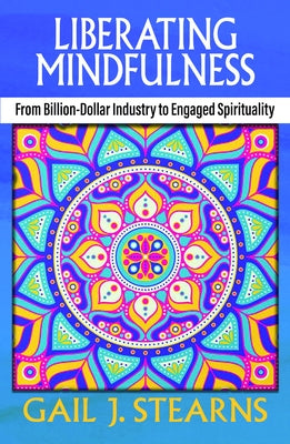 Liberating Mindfulness: From Billion-Dollar Industry to Engaged Spirituality Paperback Orbis Books