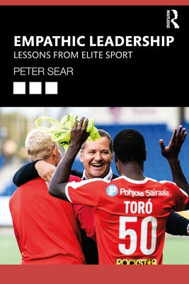 Empathic Leadership: Lessons from Elite Sport Paperback Routledge